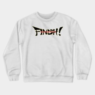 Destructive Finish! Crewneck Sweatshirt